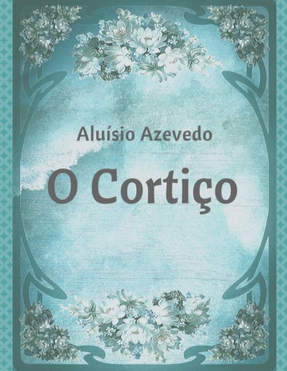 O Cortiço (Clássicos eternos de Aluísio Azevedo) (Aluísio Azevedo). 