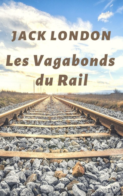 Les Vagabonds du Rail (Jack London biographie) (Jack London). 