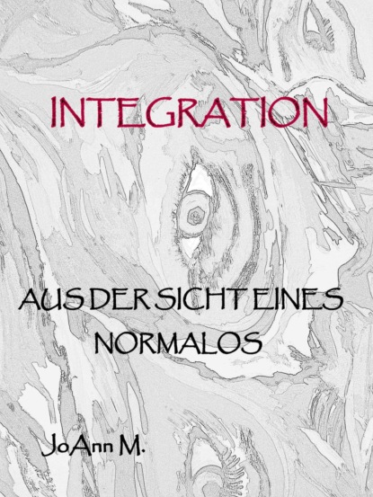 Integration aus der Sicht eines Normalos (Jo Ann M.). 