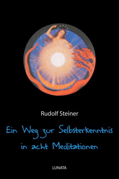 Ein Weg zur Selbsterkenntnis des Menschen in acht Meditationen (Rudolf Steiner). 