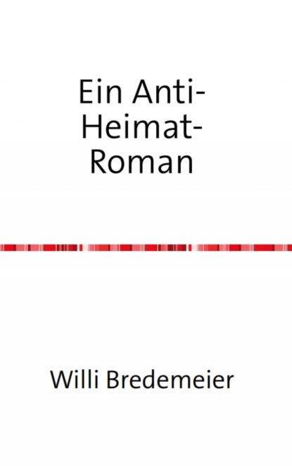 Ein Anti-Heimat-Roman (Willi Bredemeier). 