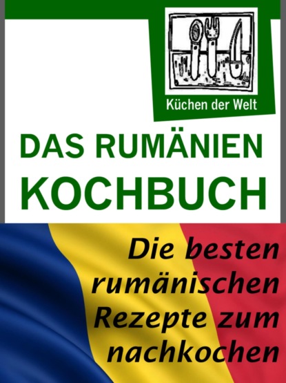 Rumänische Rezepte - Das Rumänien Kochbuch (Konrad Renzinger). 