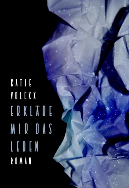 Erkläre mir das Leben (Katie Volckx). 