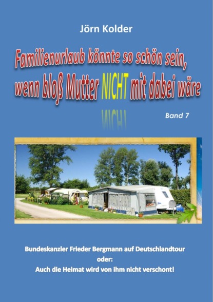 Familienurlaub könnte so schön sein, wenn bloß Mutter nicht mit dabei wäre - Band 7 (Jörn Kolder). 