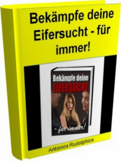 Bekämpfe deine Eifersucht - für immer! (Antonio Rudolphios). 