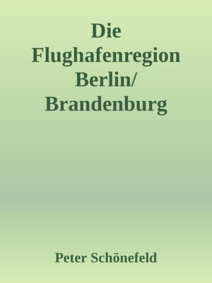 Die Flughafenregion Berlin/Brandenburg (BER) - Peter Schönefeld