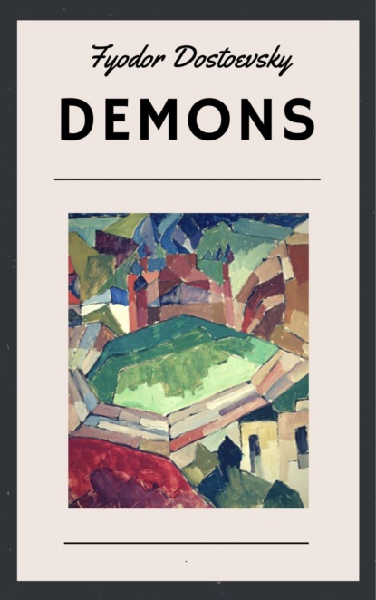 Fyodor Dostoevsky: Demons (Translated by Constance Garnett) (Fyodor Dostoevsky). 