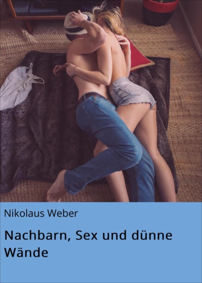 Nachbarn, Sex und dünne Wände