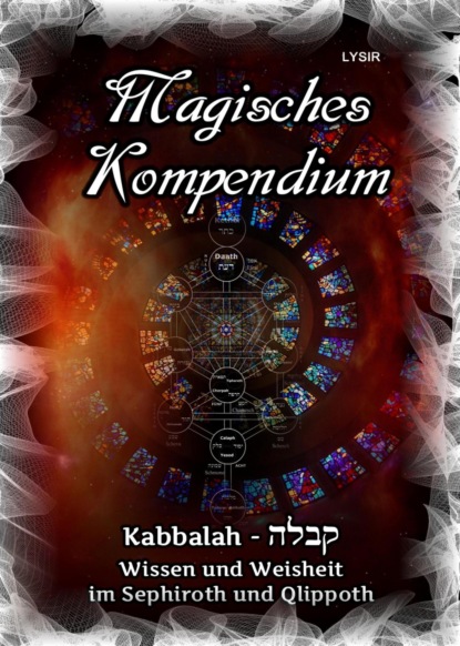 Magisches Kompendium - Kabbalah - Wissen und Weisheit im Sephiroth und Qlippoth (Frater LYSIR). 