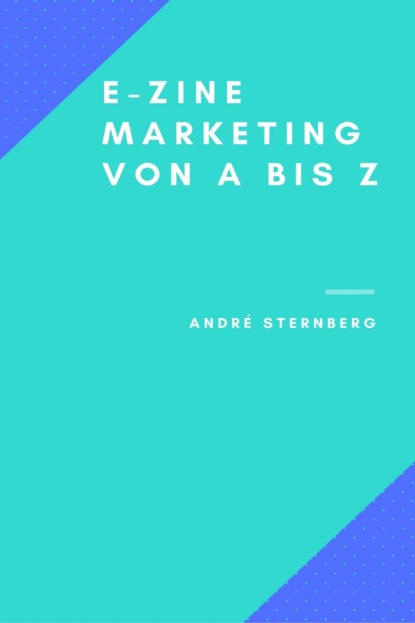 Ezine-Marketing von A bis Z (André Sternberg). 