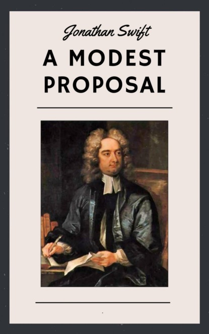 Jonathan Swift: A Modest Proposal (English Edition) (Jonathan Swift). 