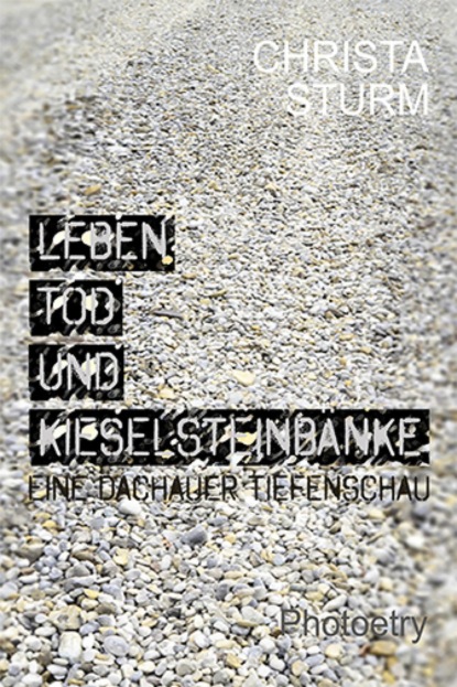 Leben, Tod und Kieselsteinbänke. (Christa Sturm). 