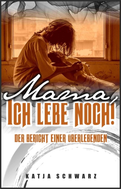 Mama - ich lebe noch! (Katja Schwarz). 