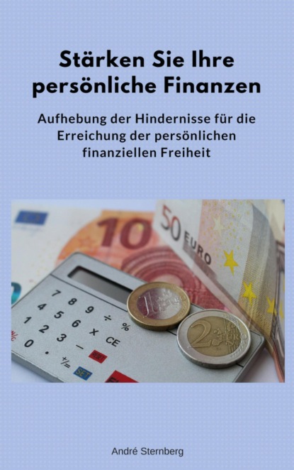 Stärken Sie Ihre persönliche Finanzen (André Sternberg). 