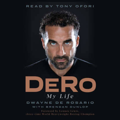 DeRo - My Life (Unabridged) - Dwayne De Rosario