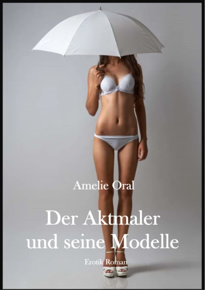 Обложка книги Der Aktmaler und seine Modelle, Amelie Oral