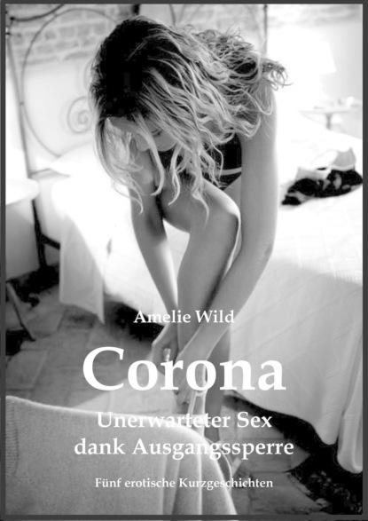 Corona - Unerwarteter Sex dank Ausgangssperre (Amelie Wild). 