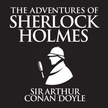 The Adventures of Sherlock Holmes (Unabridged)