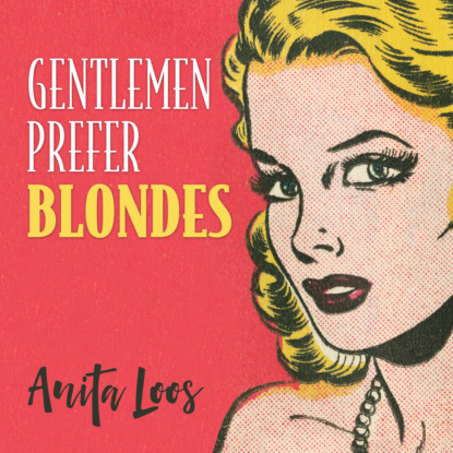 Gentlemen Prefer Blondes - The Illuminating Diary of a Professional Lady - Gentlemen Prefer Blondes, Book 1 (Unabridged) (Anita Loos). 