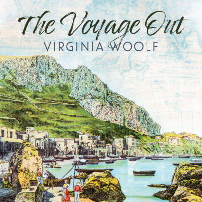 The Voyage Out (Unabridged) (Virginia Woolf). 