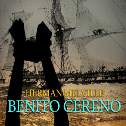 Benito Cereno (Unabridged) (Herman Melville). 