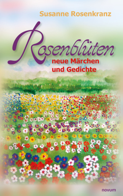 Rosenblüten - neue Märchen und Gedichte (Susanne Rosenkranz). 