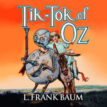 Tik-Tok of Oz - Oz, Book 8 (Unabridged) - L. Frank Baum