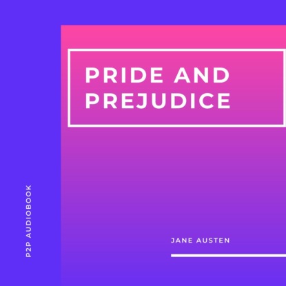 Pride and Prejudice (Unabridged) (Jane Austen). 