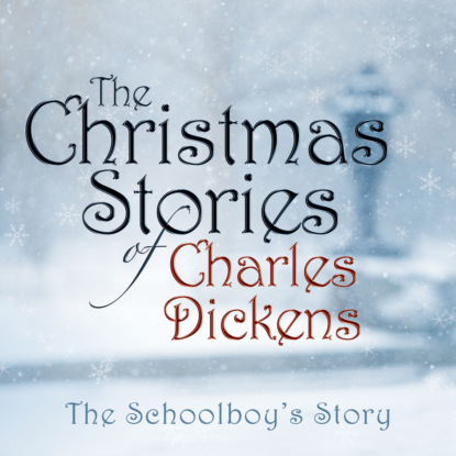 The Schoolboy's Story (Unabridged) (Charles Dickens). 