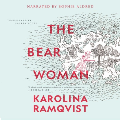 The Bear Woman (Unabridged) (Karolina Ramqvist). 
