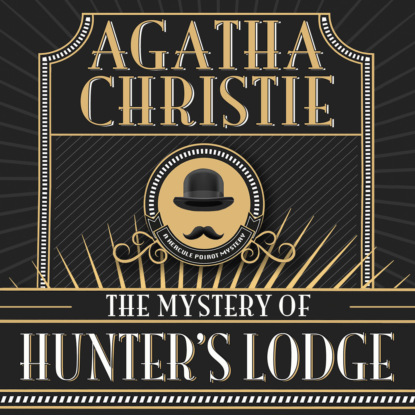 Hercule Poirot, The Mystery of Hunter's Lodge (Unabridged) (Agatha Christie). 