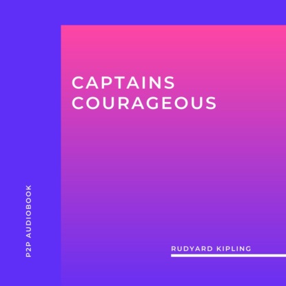 Captains Courageous (Unabridged) (Rudyard Kipling). 