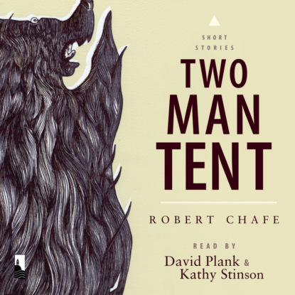 Two-Man Tent (Unabridged) - Robert Chafe