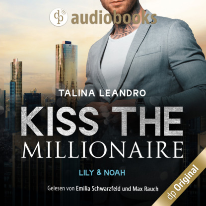 Lily & Noah - Kiss the Millionaire-Reihe, Band 3 (Ungek?rzt)