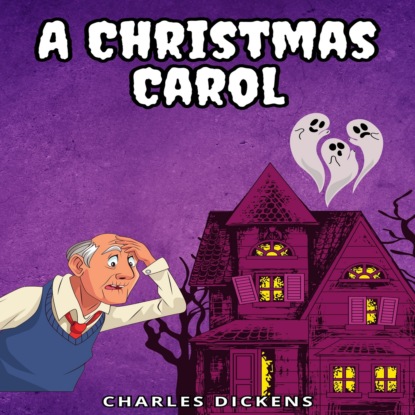 A Christmas Carol (Unabridged) (Charles Dickens). 