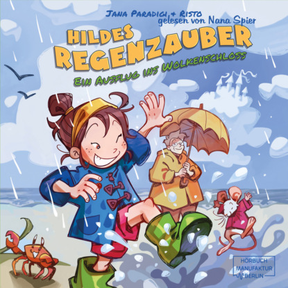 Hildes Regenzauber - Ein Ausflug ins Wolkenschloss - Ein lustiges Bilderbuch f?r Regentage zum Vorlesen ab 4 Jahren mit Eis-Rezept zum Nachmachen. (ungek?rzt)