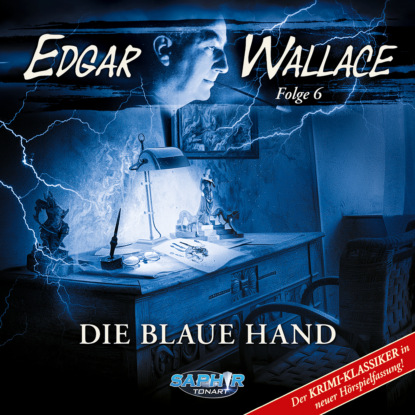 Edgar Wallace - Der Krimi-Klassiker in neuer H?rspielfassung, Folge 6: Die blaue Hand