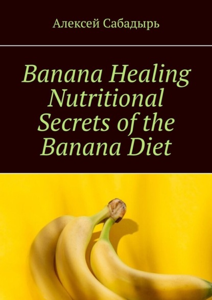 Banana Healing Nutritional Secrets ofthe BananaDiet