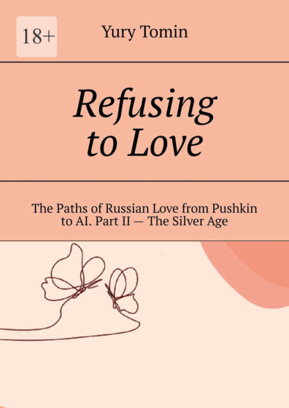 Refusing toLove. The Paths ofRussian Love from Pushkin toAI. Part II The SilverAge