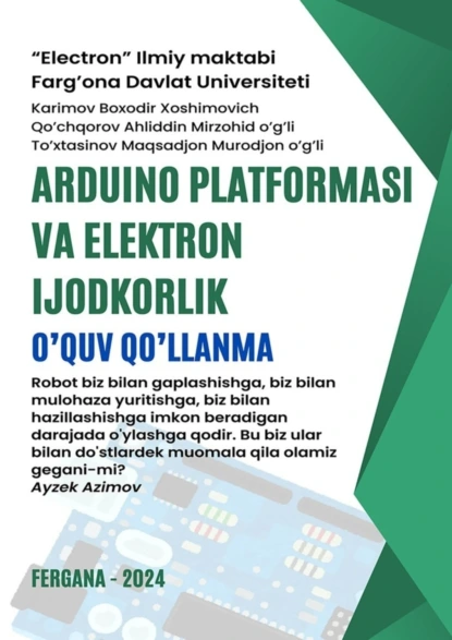 Обложка книги Arduino platformasi va elektron ijodkorlik. O’quv qo’llanma, Boxodir Xoshimovich Karimov