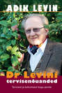 Dr Levini tervisenõuanded. Tervisest ja toitumisest kogu perele