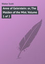 Anne of Geierstein: or, The Maiden of the Mist. Volume 1 of 2