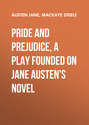 Pride and Prejudice, a play founded on Jane Austen\'s novel