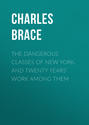 The Dangerous Classes of New York, and Twenty Years\' Work Among Them