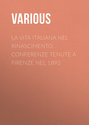 La vita Italiana nel Rinascimento. Conferenze tenute a Firenze nel 1892