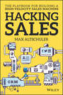 Hacking Sales. The Playbook for Building a High-Velocity Sales Machine