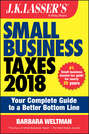 J.K. Lasser\'s Small Business Taxes 2018. Your Complete Guide to a Better Bottom Line