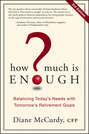 How Much Is Enough?. Balancing Today\'s Needs with Tomorrow\'s Retirement Goals