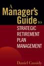 A Manager\'s Guide to Strategic Retirement Plan Management