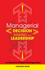 Managerial Decision Making Leadership. The Essential Pocket Strategy Book